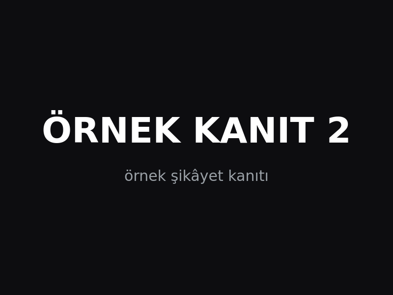 Şikâyete eklenen kanıt görseli